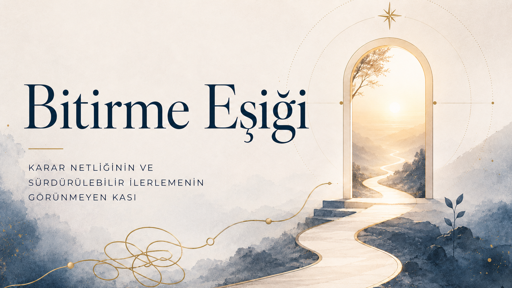 Bitirme Eşiği - karar netliğinin ve sürdürülebilir ilerlemenin görünmeyen kası